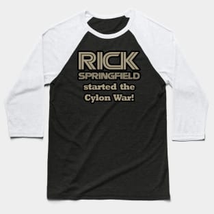 Rick Springfield Started the Cylon War! Baseball T-Shirt